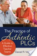 Practica PLC-urilor autentice: Un ghid pentru echipe eficiente de profesori - The Practice of Authentic PLCs: A Guide to Effective Teacher Teams