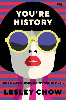 Ești istorie: Cele mai ciudate douăsprezece femei din muzică - You're History: The Twelve Strangest Women in Music
