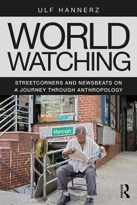 World Watching: Streetcorners și Newsbeats într-o călătorie prin antropologie - World Watching: Streetcorners and Newsbeats on a Journey Through Anthropology