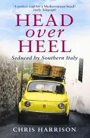 Cap peste călcâie: Seduși de sudul Italiei - Head Over Heel: Seduced by Southern Italy