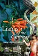 Lianas din Guiana: Ghid al plantelor lemnoase din pădurile tropicale din Guyana, Suriname și Guyana Franceză - Lianas of the Guianas: Guide to the Woody Climbers in the Tropical Forests of Guyana, Suriname and French Guiana