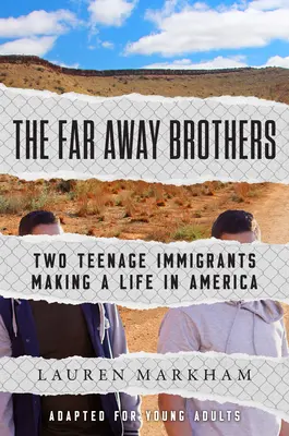 The Far Away Brothers (Adaptat pentru tineri adulți): Doi adolescenți imigranți care își fac o viață în America - The Far Away Brothers (Adapted for Young Adults): Two Teenage Immigrants Making a Life in America