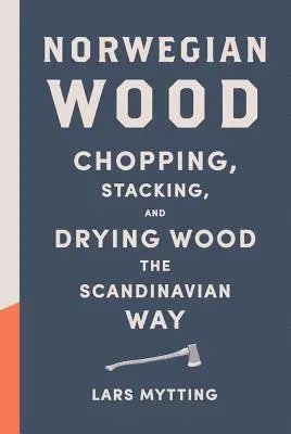 Lemn norvegian: Tăierea, stivuirea și uscarea lemnului în stil scandinav - Norwegian Wood: Chopping, Stacking, and Drying Wood the Scandinavian Way