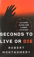 Seconds to Live or Die: Lecții salvatoare de la un fost ofițer CIA - Seconds to Live or Die: Life-Saving Lessons from a Former CIA Officer