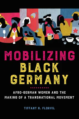 Mobilizarea Germaniei negre: Femeile afro-germane și crearea unei mișcări transnaționale - Mobilizing Black Germany: Afro-German Women and the Making of a Transnational Movement