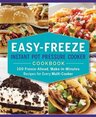 Easy-Freeze Instant Pot Pressure Cooker Cookbook: 100 de rețete de congelare anticipată, de făcut în câteva minute pentru fiecare Multi-Cooker - Easy-Freeze Instant Pot Pressure Cooker Cookbook: 100 Freeze-Ahead, Make-In-Minutes Recipes for Every Multi-Cooker