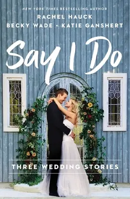 Say I Do: Trei povești de nuntă - Say I Do: Three Wedding Stories