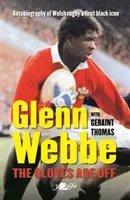 Glenn Webbe: The Gloves Are Off: Autobiografia primei icoane negre a rugby-ului galez - Glenn Webbe: The Gloves Are Off: Autobiography of Welsh Rugby's First Black Icon