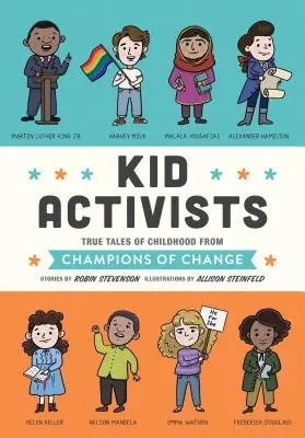 Copii activiști: Povești adevărate din copilărie de la campioni ai schimbării - Kid Activists: True Tales of Childhood from Champions of Change