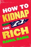 Cum să-i răpești pe cei bogați - „O scrisoare veselă de dragoste/ură pentru Delhi-ul contemporan” The Times - How to Kidnap the Rich - 'A joyous love/hate letter to contemporary Delhi' The Times