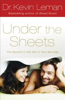 Sub așternuturi: Secretele sexului fierbinte în căsnicia ta - Under the Sheets: The Secrets to Hot Sex in Your Marriage