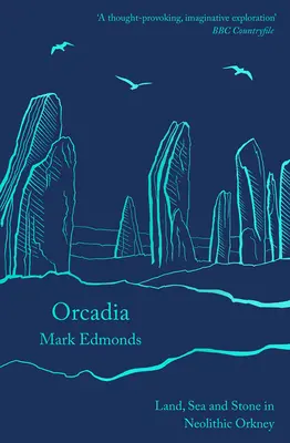 Orcadia: Pământ, mare și piatră în Orkney neolitic - Orcadia: Land, Sea and Stone in Neolithic Orkney