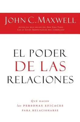 The Power of Relationships: What Distinguishes Highly Effective People = Puterea relațiilor - El Poder de Las Relaciones: Lo Que Distingue a la Gente Altamente Efectiva = The Power of Relationships