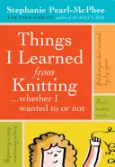Lucruri pe care le-am învățat din tricotat: ...fie că am vrut sau nu - Things I Learned from Knitting: ...Whether I Wanted to or Not