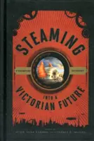 Cu aburi într-un viitor victorian: O antologie Steampunk - Steaming into a Victorian Future: A Steampunk Anthology