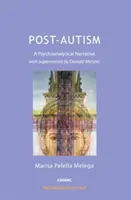 Post-Autism - O narațiune psihanalitică, cu supervizări de Donald Meltzer - Post-Autism - A Psychoanalytical Narrative, with Supervisions by Donald Meltzer