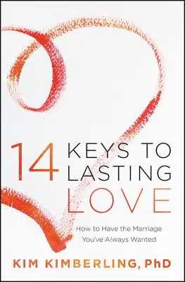 14 chei pentru o iubire durabilă: Cum să ai căsnicia pe care ți-ai dorit-o dintotdeauna - 14 Keys to Lasting Love: How to Have the Marriage You've Always Wanted