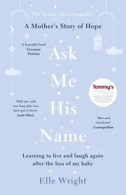Cere-mi numele lui: Învățând să trăiesc și să râd din nou după pierderea copilului meu - Ask Me His Name: Learning to Live and Laugh Again After the Loss of My Baby