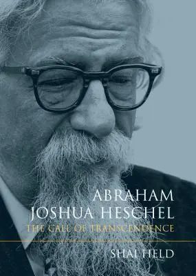 Abraham Joshua Heschel: Chemarea transcendenței - Abraham Joshua Heschel: The Call of Transcendence