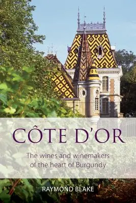 Cte d'Or: Vinurile și vinificatorii din inima Burgundiei - Cte d'Or: The wines and winemakers of the heart of burgundy