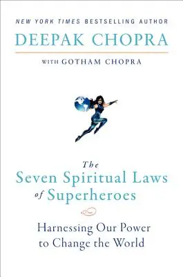 Cele șapte legi spirituale ale supereroilor: Exploatarea puterii noastre de a schimba lumea - The Seven Spiritual Laws of Superheroes: Harnessing Our Power to Change the World