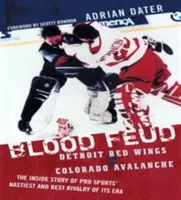 Blood Feud: Detroit Red Wings vs. Colorado Avalanche: Povestea din interior a celei mai dificile și mai bune rivalități din sportul profesionist al epocii sale - Blood Feud: Detroit Red Wings v. Colorado Avalanche: The Inside Story of Pro Sports' Nastiest and Best Rivalry of Its Era