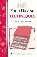 Tehnici de uscare a alimentelor: Buletinul Storey's Country Wisdom A-197 - Food Drying Techniques: Storey's Country Wisdom Bulletin A-197