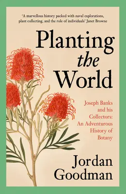 Plantarea lumii: Joseph Banks și colecționarii săi: O istorie aventuroasă a botanicii - Planting the World: Joseph Banks and His Collectors: An Adventurous History of Botany