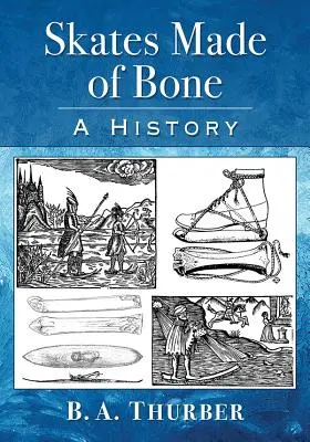 Patine făcute din oase: o istorie - Skates Made of Bone: A History
