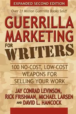 Guerrilla Marketing for Writers: 100 de arme fără costuri, cu costuri reduse, pentru a vă vinde munca - Guerrilla Marketing for Writers: 100 No-Cost, Low-Cost Weapons for Selling Your Work
