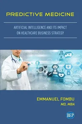 Medicina predictivă: Inteligența artificială și impactul acesteia asupra strategiei de afaceri în domeniul sănătății - Predictive Medicine: Artificial Intelligence and Its Impact on Healthcare Business Strategy