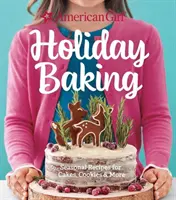 American Girl Holiday Baking: Rețete de sezon pentru prăjituri, fursecuri și multe altele - American Girl Holiday Baking: Seasonal Recipes for Cakes, Cookies & More