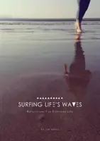 Surfing Life's Waves - Reflecții pentru viața de zi cu zi - Surfing Life's Waves - Reflections for Everyday Lie