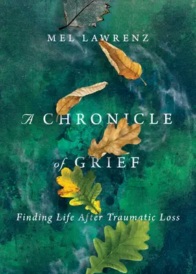 O cronică a durerii: Găsirea vieții după o pierdere traumatizantă - A Chronicle of Grief: Finding Life After Traumatic Loss