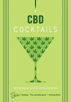 Cocteiluri cu CBD: Peste 100 de rețete pentru a te relaxa - CBD Cocktails: Over 100 Recipes to Take the Edge Off