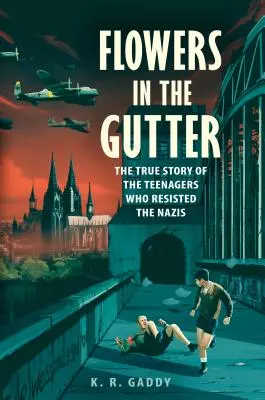 Flowers in the Gutter: Povestea adevărată a Piraților Edelweiss, adolescenții care au rezistat naziștilor - Flowers in the Gutter: The True Story of the Edelweiss Pirates, Teenagers Who Resisted the Nazis