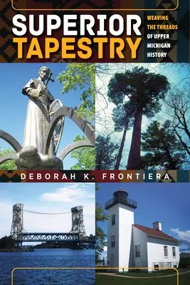 Tapiserie superioară: Țesând firele istoriei Upper Michigan - Superior Tapestry: Weaving the Threads of Upper Michigan History