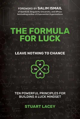 Formula norocului: Nu lăsați nimic la voia întâmplării: Zece principii puternice pentru construirea unei mentalități a norocului - The Formula for Luck: Leave Nothing to Chance: Ten Powerful Principles for Building a Luck Mindset