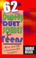 62 Scene de comedie în duet pentru adolescenți: Mai multe situații reale pentru râs - 62 Comedy Duet Scenes for Teens: More Real-Life Situations for Laughter