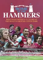 Home of the Hammers: Cei 114 ani petrecuți de West Ham United la Boleyn Ground, Upton Park - Home of the Hammers: West Ham United's 114 Years at the Boleyn Ground, Upton Park