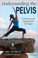 Înțelegerea pelvisului: O abordare funcțională a yoga - Understanding the Pelvis: A Functional Approach to Yoga