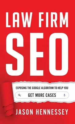Firma de avocatură SEO: Expunerea algoritmului Google pentru a vă ajuta să obțineți mai multe cazuri - Law Firm SEO: Exposing the Google Algorithm to Help You Get More Cases