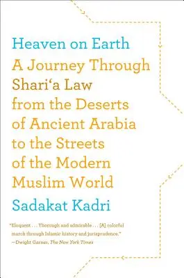 Raiul pe Pământ: O călătorie prin legea Shari'a de la deșerturile Arabiei antice la străzile lumii musulmane moderne - Heaven on Earth: A Journey Through Shari'a Law from the Deserts of Ancient Arabia to the Streets of the Modern Muslim World