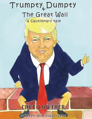 Trumpty Dumpty și Marele Zid: A Cautionary Tale - Trumpty Dumpty and The Great Wall: A Cautionary Tale