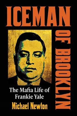Iceman of Brooklyn: Viața mafiotă a lui Frankie Yale - Iceman of Brooklyn: The Mafia Life of Frankie Yale