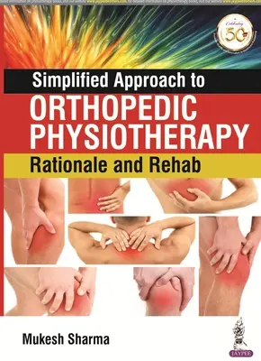 Abordarea simplificată a fizioterapiei ortopedice: Raționament și reabilitare - Simplified Approach to Orthopedic Physiotherapy: Rationale and Rehab
