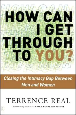 Cum pot ajunge la tine? Closing the Intimacy Gap Between Men and Women (Închiderea decalajului de intimitate dintre bărbați și femei) - How Can I Get Through to You?: Closing the Intimacy Gap Between Men and Women