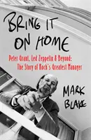 Bring It On Home - Peter Grant, Led Zeppelin and Beyond: Povestea celui mai mare manager de rock - Bring It On Home - Peter Grant, Led Zeppelin and Beyond: The Story of Rock's Greatest Manager