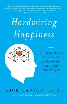 Hardwiring Happiness: Noua știință a creierului despre mulțumire, calm și încredere - Hardwiring Happiness: The New Brain Science of Contentment, Calm, and Confidence