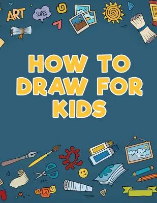 Cum să desenezi pentru copii - How to Draw for Kids